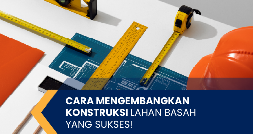 cara mengembangkan konstruksi lahan basah